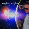 Ryan Dolan - Only Love Survives