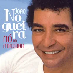 Nó Na Madeira - João Nogueira