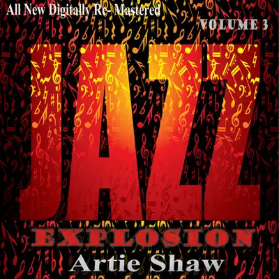 Artie Shaw: Jazz Explosion, Vol. 3 - Artie Shaw Artie Shaw: Jazz Explosion, Vol. 3 - Artie Shaw