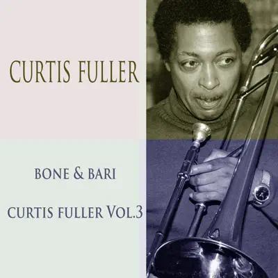 Curtis Fuller Bone & Bari / Curtis Fuller, Vol. 3 - Curtis Fuller Curtis Fuller Bone & Bari / Curtis Fuller, Vol. 3 - Curtis Fuller