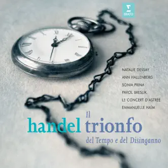 Il Trionfo del Tempo a del Disinganno, Oratorio in two parts HWV 46 a (1707): Overture by Natalie Dessay, Emmanuelle Haïm, Le Concert d'Astrée, Ann Hallenberg, Pavol Breslik & Sonia Prina song reviws