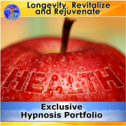 Longevity, Revitalize and Rejuvenate - Exclusive Hypnosis Portfolio - Rapid Hypnosis Success