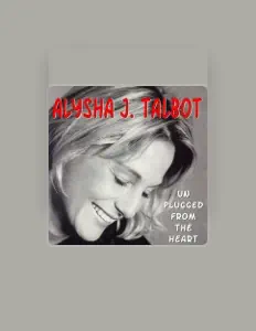 Luister naar Alysha J. Talbot, bekijk muziekvideo's, lees de bio, bekijk de tourdata, en meer!