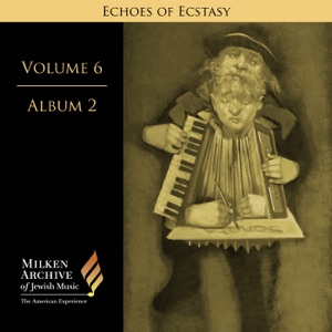 Milken Archive Digital Volume 6, Digital Album 2: Echoes of Ecstasy - Hassidic Inspiration