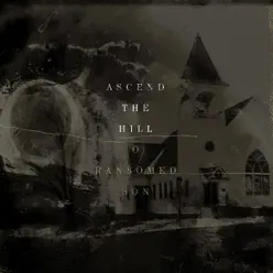 O Ransomed Son - Ascend The Hill