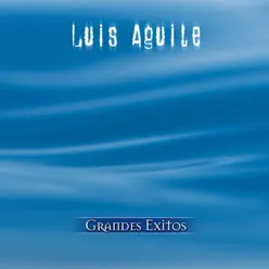 Grandes Exitos: Luis Aguile - Luis Aguilé