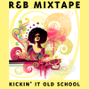 R&B Mixtape - Kickin' It Old School - Various Artists