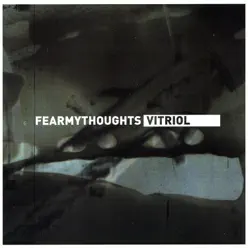 Vitriol - Fear my Thoughts