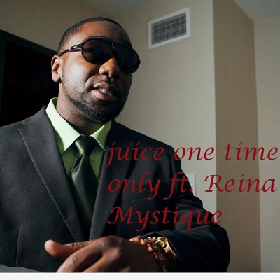 Juice One Time Only (feat. Reina Mystique) - Single