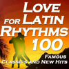 Love For Latin Rhythms: 100 Famous Classics And New Hits (Including Balada, Ai Se Eu Te Pego, Bachata, Salsa) - Various Artists