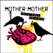 Mother Mother - Let's Fall In Love