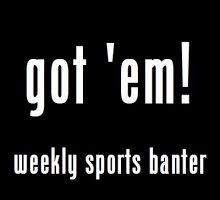 Got 'Em: Episode 03/19/08