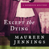 Except the Dying: A Murdoch Mystery, Book 1 (Unabridged) - Maureen Jennings