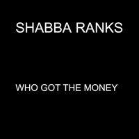 Who Got the Money - Single - Shabba Ranks