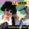 DJ Taxi - Ich schwör auf mein Frisör