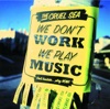 We Don't Work, We Play Music artwork