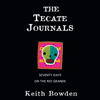 The Tecate Journals: Seventy Days on the Rio Grande (Unabridged) - Keith Bowden