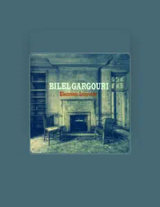 收听 Bilel Gargouri、观看音乐视频、阅读小传、查看巡演日期等 ！