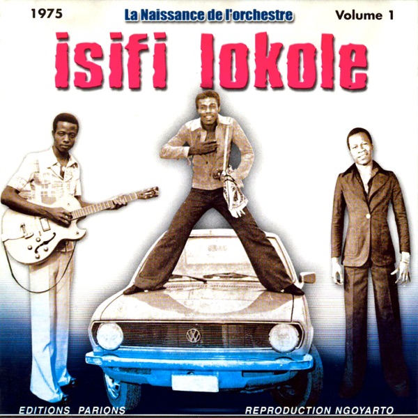 La Naissance De L'orchestre Isifi Lokole Vol. 1 (feat. Papa Wemba, Evoloko Jocker, Bozi Boziana & Mavuela Somo)