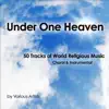 Stream & download Under One Heaven (50 Tracks of World Religous Music - Choral & Instrumental) [feat. SAVAE, Ben Bowen King, Tenzin Chodin, Covita, Frank Corrales, Thomas Two Flutes, Terry Muska & Musette]