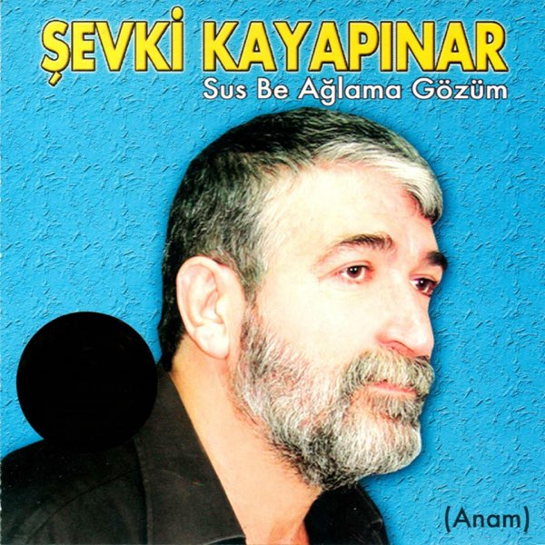 Sus Be Ağlama Gözüm - Album by Şevki Kayapınar - Apple Music