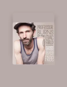 Ακούστε περιεχόμενο από Professor Burns & the Lilac Field, παρακολουθήστε μουσικά βίντεο, διαβάστε το βιογραφικό, δείτε ημερομηνίες περιοδείας, και πολλά ακόμη!