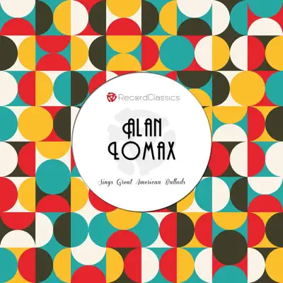 Alan Lomax Sings Great American Ballads - Alan Lomax Alan Lomax Sings Great American Ballads - Alan Lomax