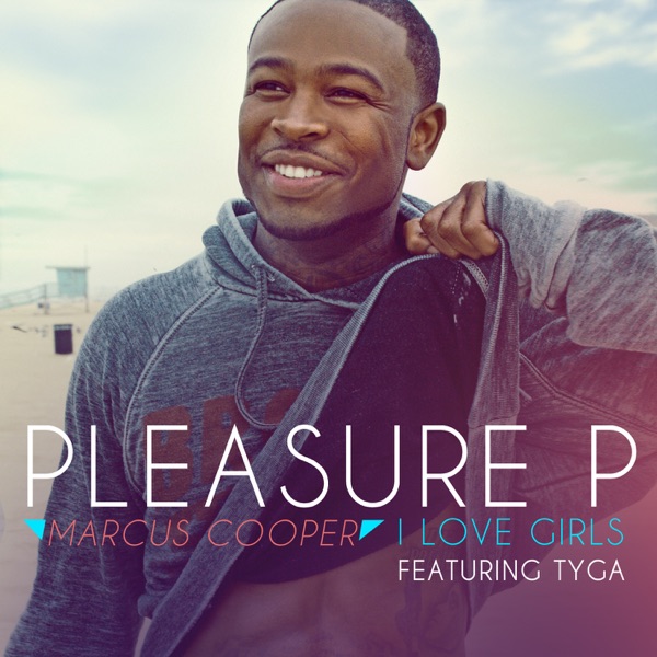 I Love Girls (feat. Tyga) - Single - Pleasure P