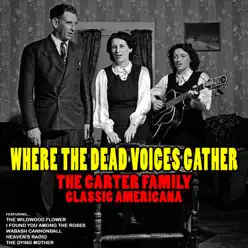 Where the Dead Voices Gather: Classic Americana - The Carter Family