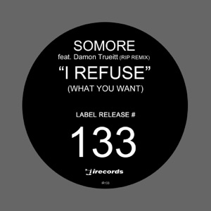 I Refuse (What You Want) [Remixes] [feat. Damon Trueitt] - EP