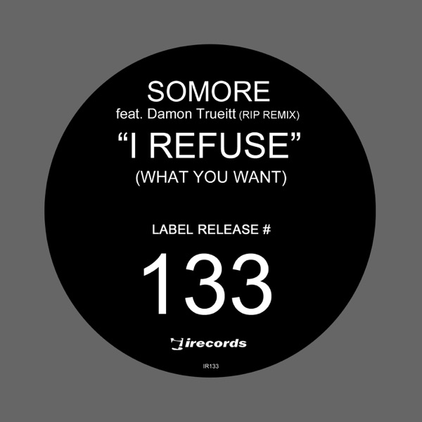 I Refuse (What You Want) [Remixes] [feat. Damon Trueitt] - EP