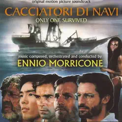 Cacciatori di navi (Only One Survived) [Original Motion Picture Soundtrack] - Ennio Morricone