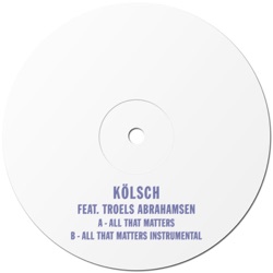 Kölsch - All That Matters (feat. Troels Abrahamsen)