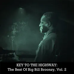 Key to the Highway: The Best of Big Bill Broonzy, Vol. 2 - Big Bill Broonzy