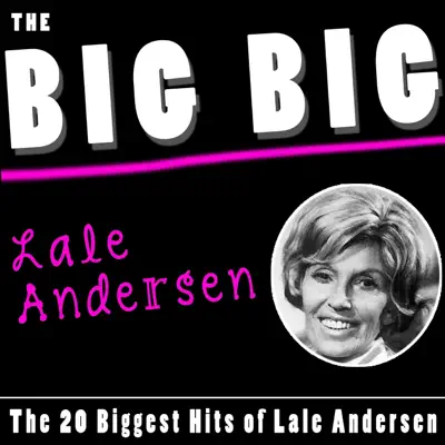 The Big Big Lale Andersen (The 20 Biggest Hits of Lale Andersen) - Lale Andersen The Big Big Lale Andersen (The 20 Biggest Hits of Lale Andersen) - Lale Andersen