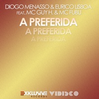 A Preferida (feat. MC Guy H & Mc Fubu) - Single - Diogo Menasso & Eurico Lisboa