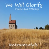 We Will Glorify: Praise and Worship Instrumentals artwork