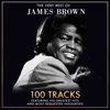 The Very Best of James Brown - 100 Tracks Including His Greatest Hits and Most Requetsed Favourites (Remastered) - James Brown & The Famous Flames