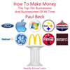 How to Make Money: The Top Ten Businesses and Business Men of All Time (Unabridged) - Paul Beck