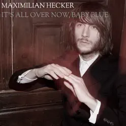 It's All Over Now, Baby Blue - Single - Maximilian Hecker It's All Over Now, Baby Blue - Single - Maximilian Hecker