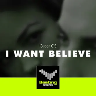 I Want Believe - Single by Oscar Gs album reviews, ratings, credits