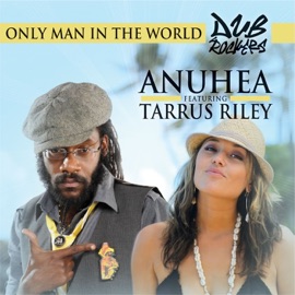Only Man In the World (feat. Tarrus Riley) Anuhea