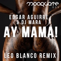 Ay Mama! (Leo Blanco Remix) - Single - The Groove Man, Edgar Aguirre & DJ Ree Man