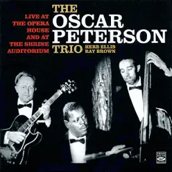 Live at the Opera House and at the Shrine Auditorium - Oscar Peterson Trio Live at the Opera House and at the Shrine Auditorium - Oscar Peterson Trio