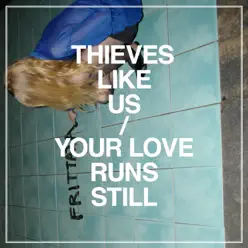 Your Love Runs Still - EP - Thieves Like Us Your Love Runs Still - EP - Thieves Like Us