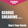 Bop's Your Uncle - George Shearing, Vol. 2 (Remastered)