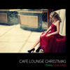 Cafe Lounge Christmas (聖なる夜のクリスマス・ラブソング) - Various Artists