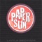 Little Brother - PAPER SUN lyrics