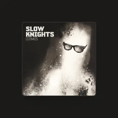 Listen to Slow Knights, watch music videos, read bio, see tour dates & more!