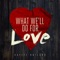 What We'll Do for Love - Kaylee Rutland lyrics